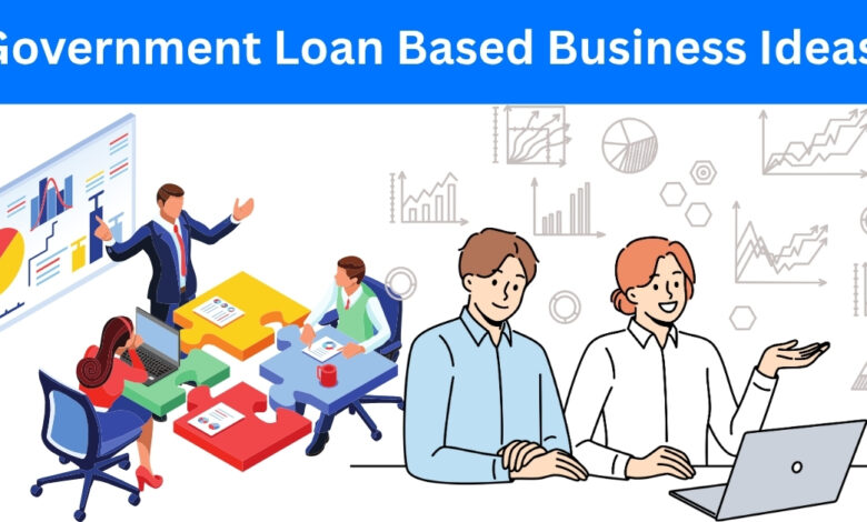 Government Loan Based Business Ideas